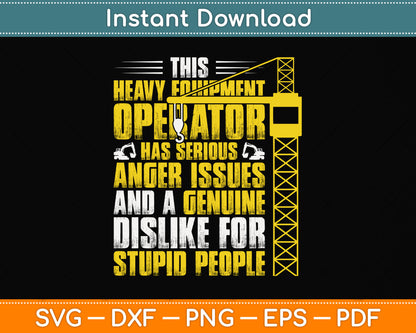 This Heavy Equipment Operator Has Serious Anger Issues And Genuine Svg Cutting File