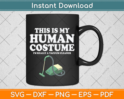 This Human Costume I'm Really A Vacuum Cleaner Housekeeping Svg Cutting File
