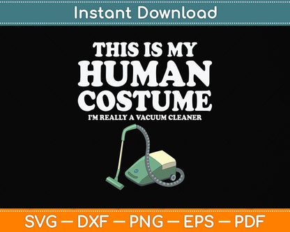 This Human Costume I'm Really A Vacuum Cleaner Housekeeping Svg Cutting File
