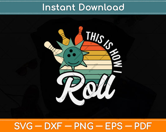 This Is How I Roll Retro Bowling Bowler Funny Svg Png Dxf Digital Cutting File