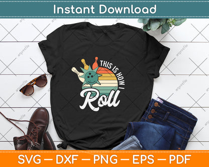 This Is How I Roll Retro Bowling Bowler Funny Svg Png Dxf Digital Cutting File