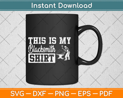 This Is My Blacksmith Shirt Svg Png Dxf Digital Cutting File
