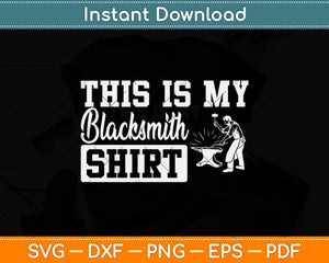 This Is My Blacksmith Shirt Svg Png Dxf Digital Cutting File