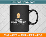 This Is My Human Costume I Am Really A Potato Svg Png Dxf Digital Cutting File