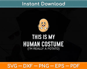 This Is My Human Costume I Am Really A Potato Svg Png Dxf Digital Cutting File