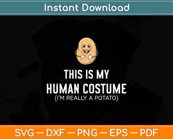 This Is My Human Costume I Am Really A Potato Svg Png Dxf Digital Cutting File