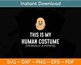 This Is My Human Costume I Am Really A Potato Svg Png Dxf Digital Cutting File