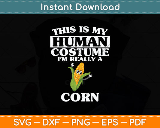 This Is My Human Costume I'm Really A Corn Vegetable Svg Png Dxf Digital Cutting File