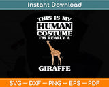 This Is My Human Costume I'm Really A Giraffe Funny Svg Png Dxf Digital Cutting File