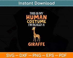 This Is My Human Costume I'm Really A Giraffe Funny Svg Png Dxf Digital Cutting File