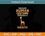 This Is My Human Costume I'm Really A Giraffe Funny Svg Png Dxf Digital Cutting File