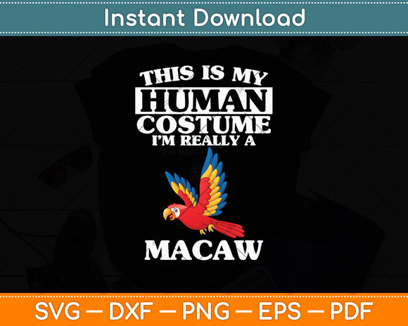 This Is My Human Costume I'm Really A Macaw Parrot Bird Svg Png Dxf Cutting File