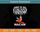 This Is My Human Costume I'm Really A Macaw Parrot Bird Svg Png Dxf Cutting File