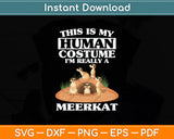 This Is My Human Costume I'm Really A Meerkat Animal Svg Png Dxf Digital Cutting File