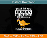 This Is My Human Costume I'm Really A Parasaurolophus Svg Png Dxf Digital Cutting File