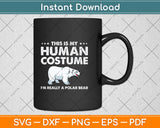 This Is My Human Costume I'm Really A Polar Bear Svg Png Dxf Digital Cutting File