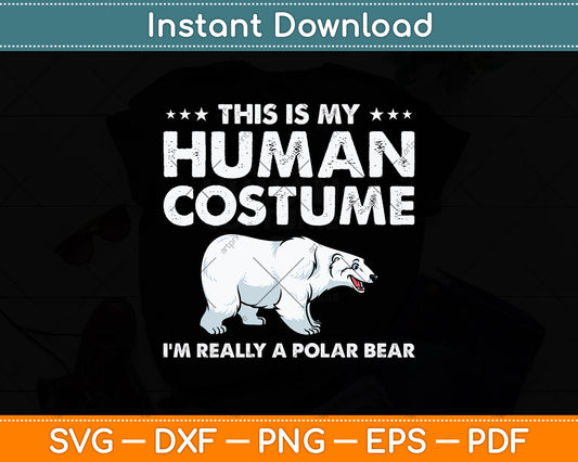 This Is My Human Costume I'm Really A Polar Bear Svg Png Dxf Digital Cutting File
