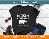 This Is My Human Costume I'm Really A Polar Bear Svg Png Dxf Digital Cutting File