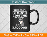 This Is My Human Costume I'm Really A Raccoon Svg Png Dxf Digital Cutting File