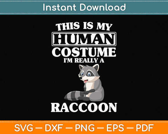 This Is My Human Costume I'm Really A Raccoon Svg Png Dxf Digital Cutting File