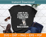 This Is My Human Costume I'm Really A Raccoon Svg Png Dxf Digital Cutting File