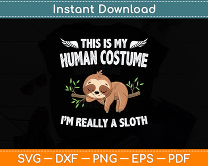 This Is My Human Costume I'm Really A Sloth Funny Svg Png Dxf Digital Cutting File