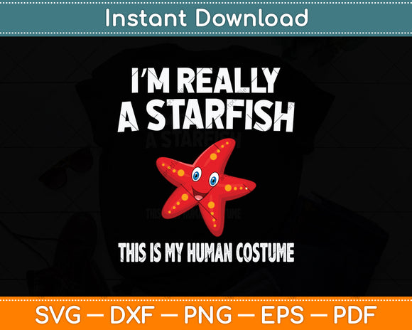 This Is My Human Costume I'm Really A Starfish Svg Png Dxf Digital Cutting File