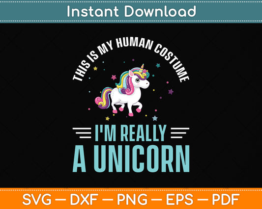 This Is My Human Costume I'm Really A Unicorn Svg Png Dxf Digital Cutting File