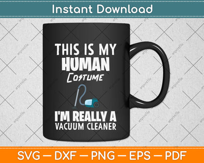 This Is My Human Costume I'm Really A Vacuum Cleaner Svg Png Dxf Digital Cutting File