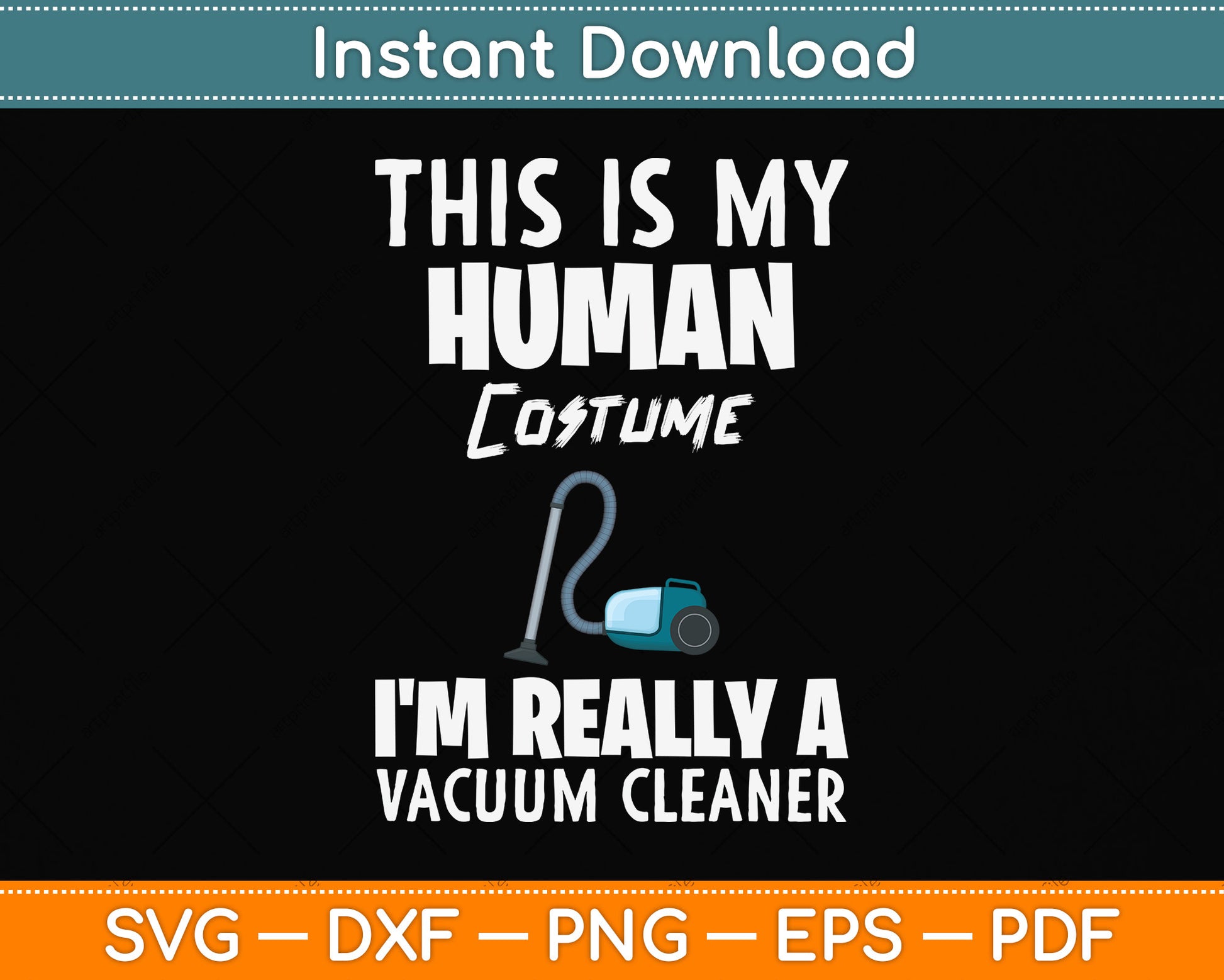 This Is My Human Costume I'm Really A Vacuum Cleaner Svg Png Dxf Digital Cutting File