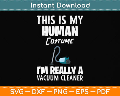 This Is My Human Costume I'm Really A Vacuum Cleaner Svg Png Dxf Digital Cutting File