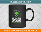 This Is My Human Costume I'm Really An Alien Svg Png Dxf Digital Cutting File