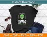 This Is My Human Costume I'm Really An Alien Svg Png Dxf Digital Cutting File