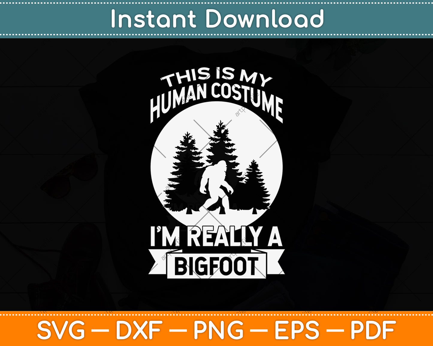 This Is My Human Costume I’m Really A Bigfoot Svg Png Dxf Digital Cutting File