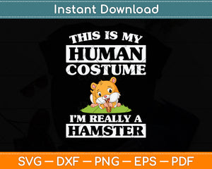 This Is My Human Costume I'm Really a Hamster Svg Png Dxf Digital Cutting File