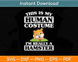 This Is My Human Costume I'm Really a Hamster Svg Png Dxf Digital Cutting File