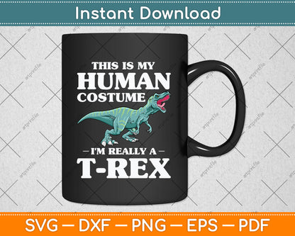 This Is My Human Costume I'm Really a T-Rex Svg Png Dxf Digital Cutting File
