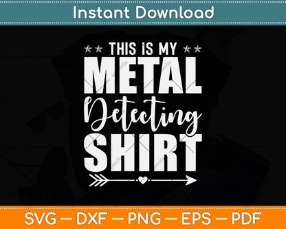 This Is My Metal Detecting Shirt Svg Png Dxf Digital Cutting File