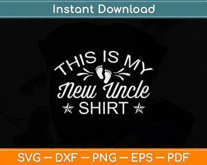 This Is My New Uncle Shirt Fathers Day Svg Png Dxf Digital Cutting File