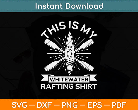 This Is My Whitewater Rafting Shirt River Rafting Svg Png Dxf Digital Cutting File