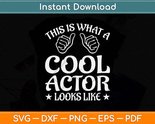 This Is What A Cool Actor Looks Like Drama Acting Lover Svg Png Dxf Cutting File