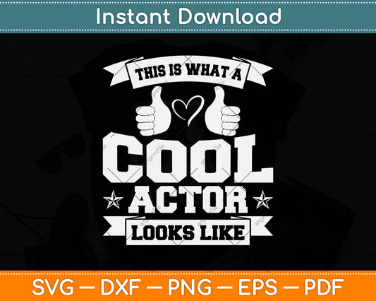 This Is What A Cool Actor Looks Like Funny Actor Svg Png Dxf Digital Cutting File