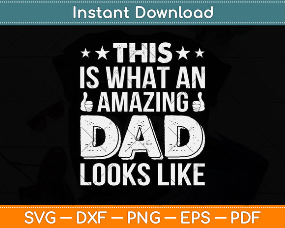 This Is What An Amazing Dad Looks Like Fathers Day Svg Png Dxf Digital Cutting File