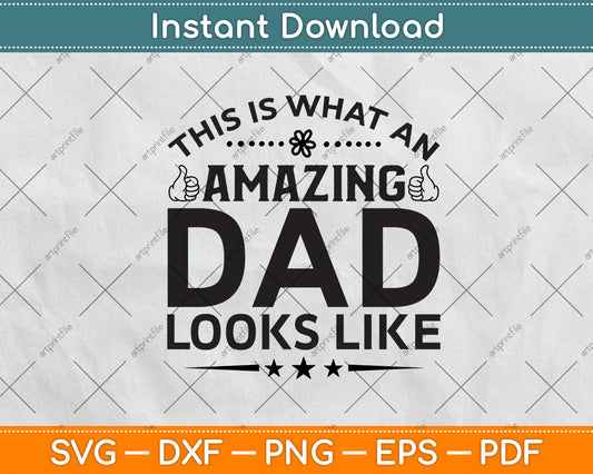 This Is What An Amazing Dad Looks Like Fathers Day Svg Digital Cutting File
