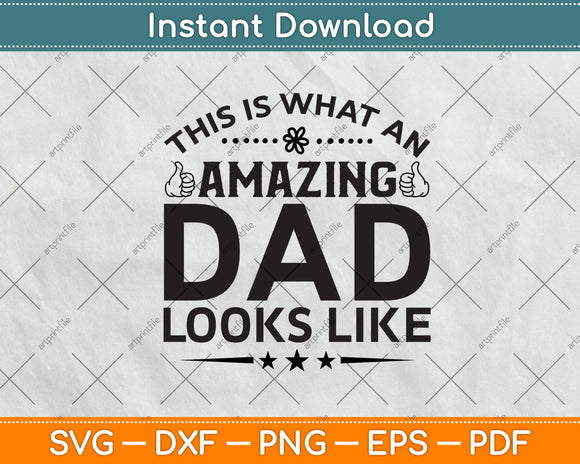 This Is What An Amazing Dad Looks Like Fathers Day Svg Digital Cutting File