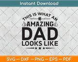 This Is What An Amazing Dad Looks Like Fathers Day Svg Digital Cutting File