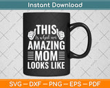 This Is What An Amazing Mom Looks Like Funny Mother's Day Svg Digital Cutting File