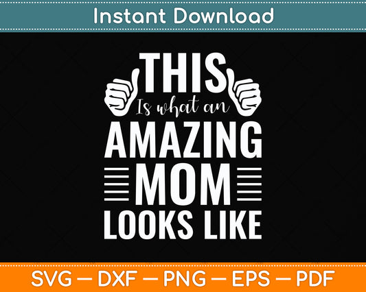 This Is What An Amazing Mom Looks Like Funny Mother's Day Svg Digital Cutting File