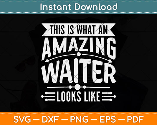This Is What An Amazing Waiter Looks Like Funny Waiter Svg Digital Cutting File