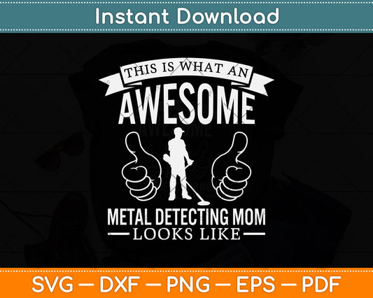 This Is What An Awesome Metal Detecting Mom Looks Like Svg Png Dxf Cutting File
